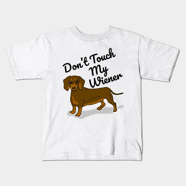 Don't Touch My Wiener Kids T-Shirt by sketchnkustom